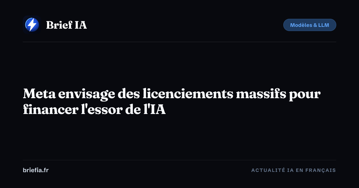Brief IA : Meta envisage des licenciements massifs pour financer l'essor de l'IA