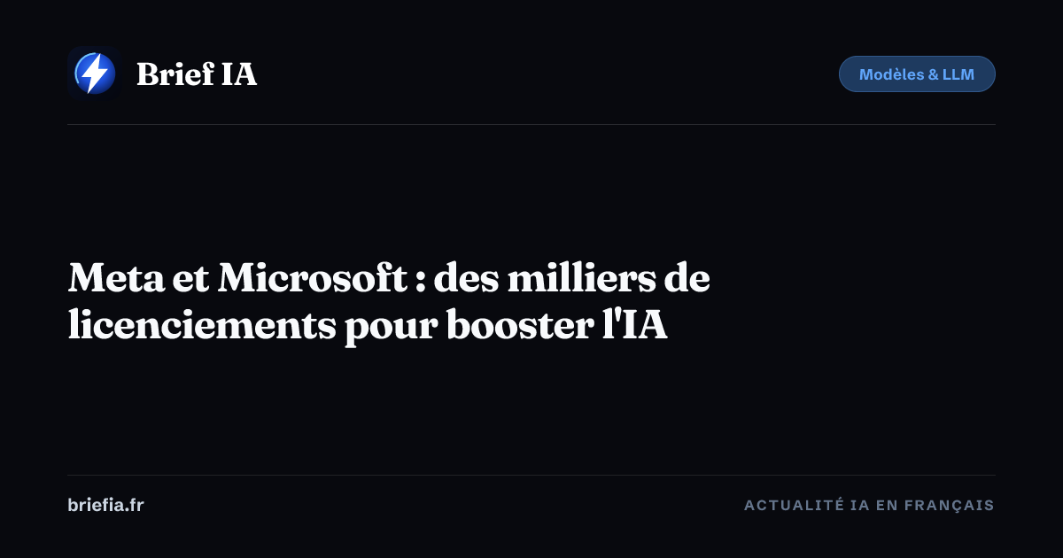 Brief IA : Meta et Microsoft : des milliers de licenciements pour booster l'IA