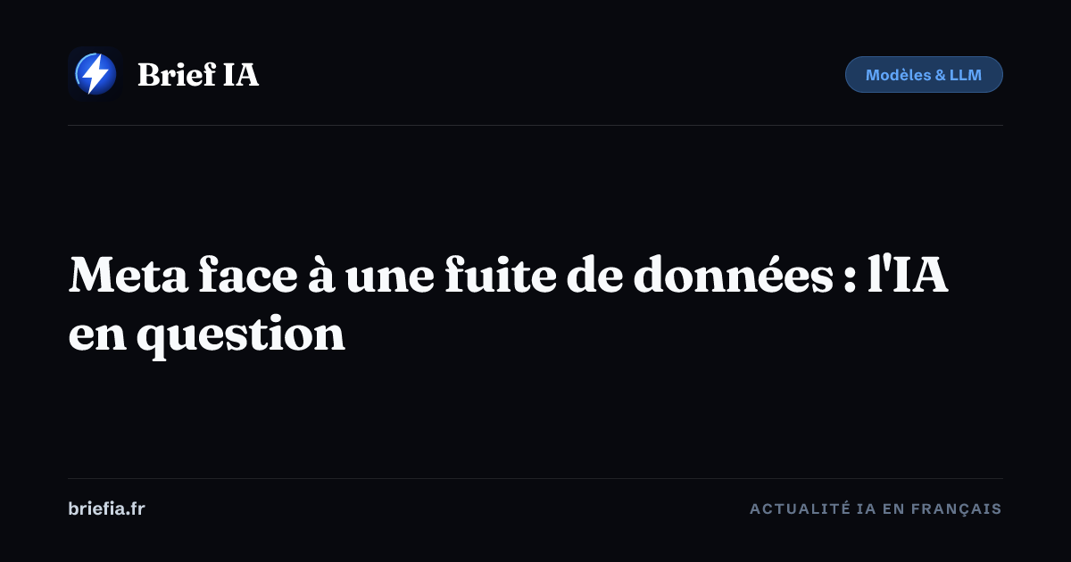 Brief IA : Meta face à une fuite de données : l'IA en question