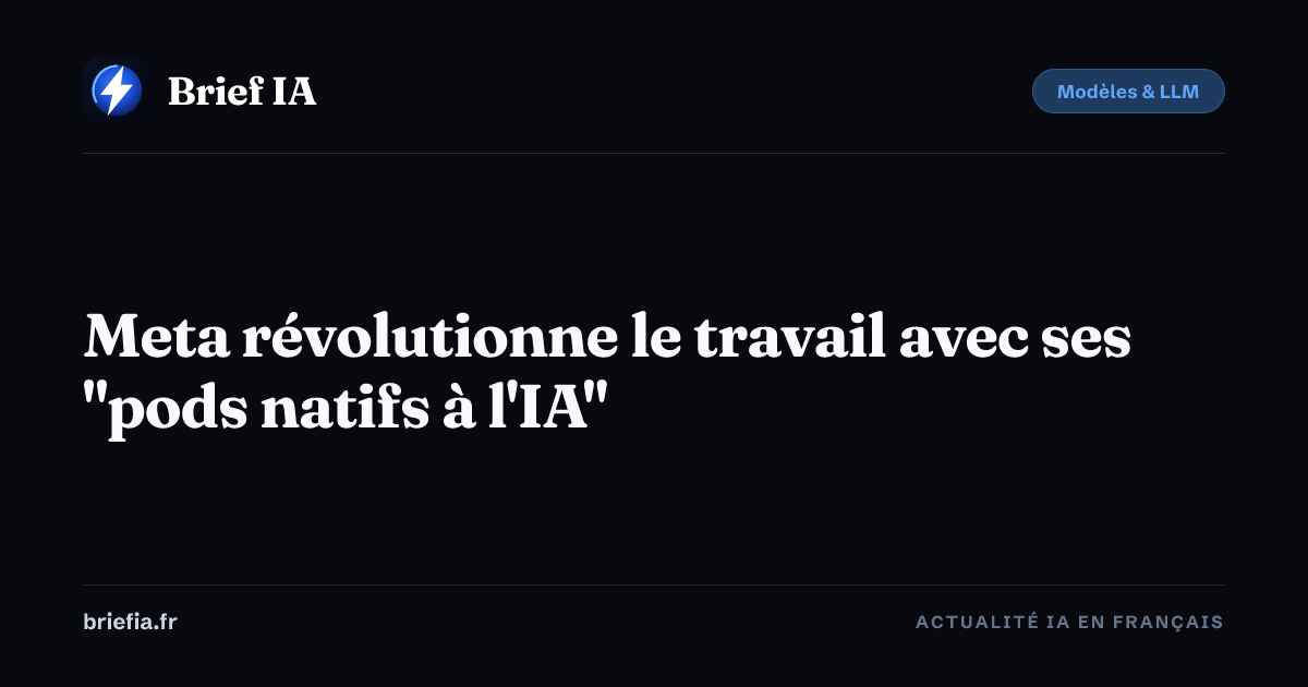 Brief IA : Meta révolutionne le travail avec ses "pods natifs à l'IA"