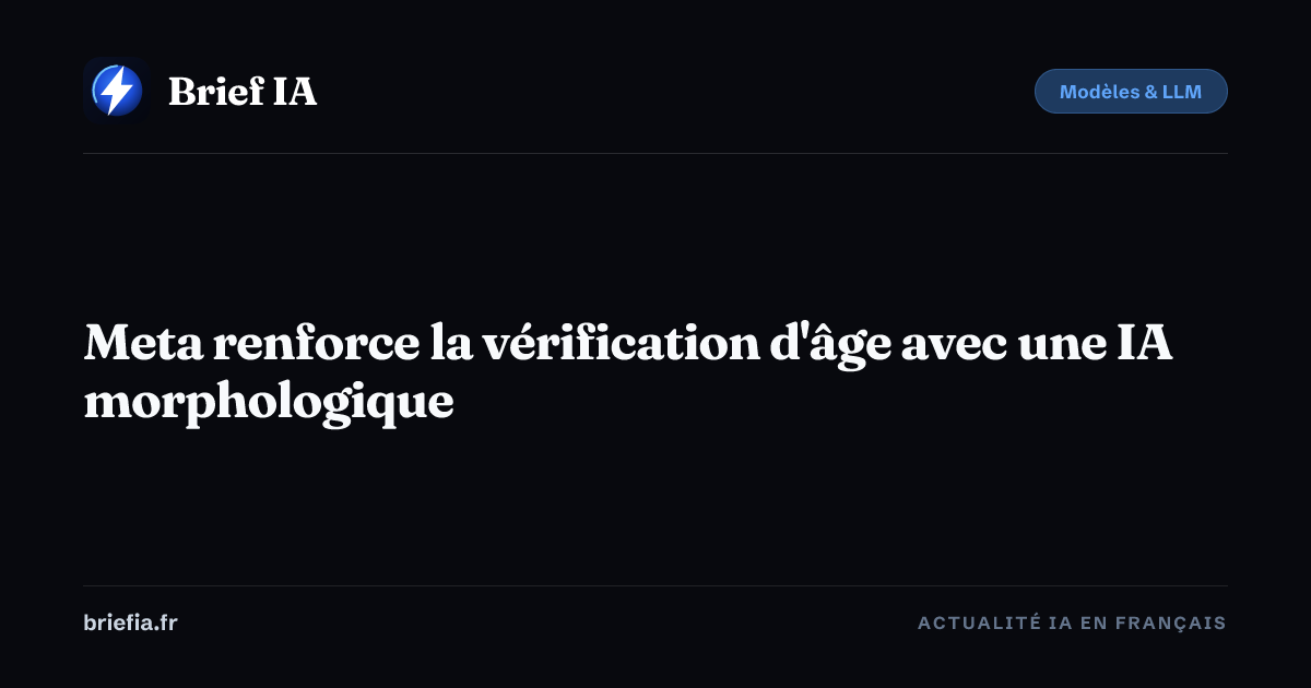 Brief IA : Meta renforce la vérification d'âge avec une IA morphologique