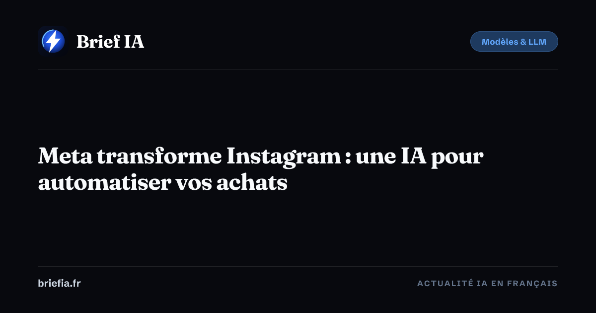 Brief IA : Meta transforme Instagram : une IA pour automatiser vos achats