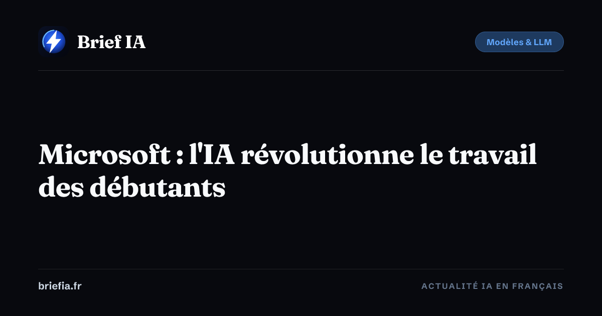 Brief IA : Microsoft : l'IA révolutionne le travail des débutants