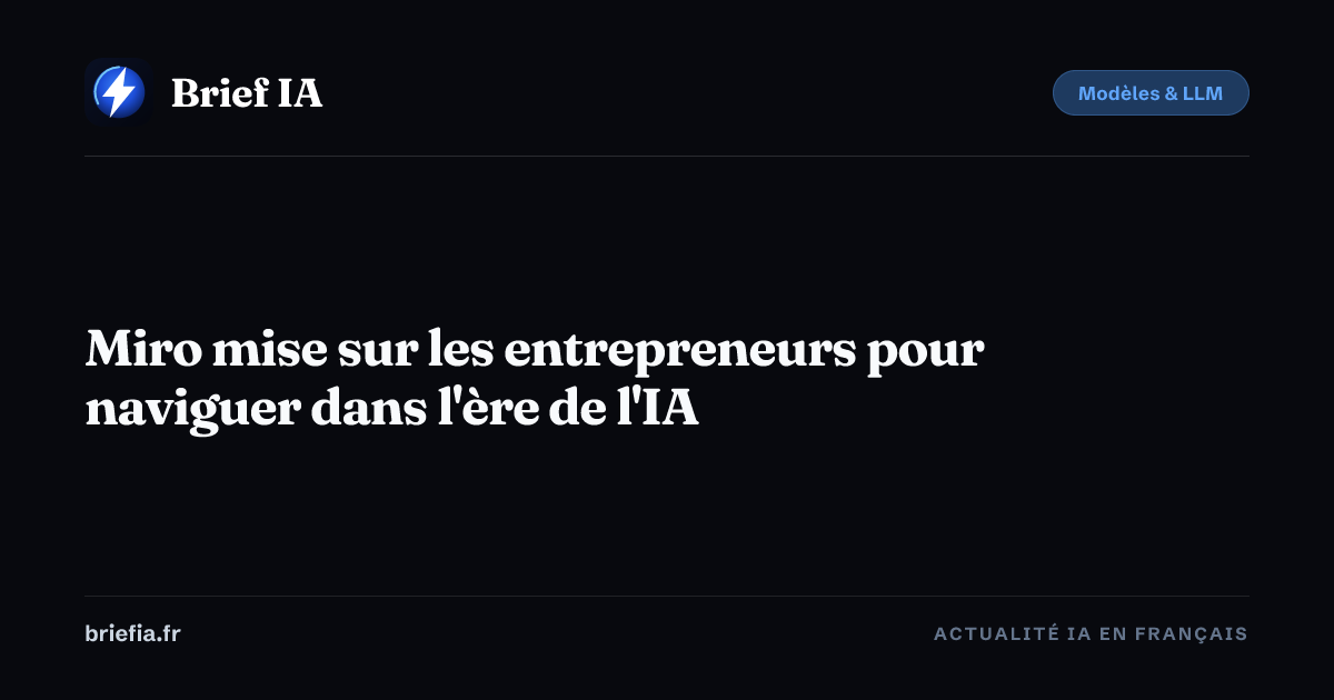 Brief IA : Miro mise sur les entrepreneurs pour naviguer dans l'ère de l'IA