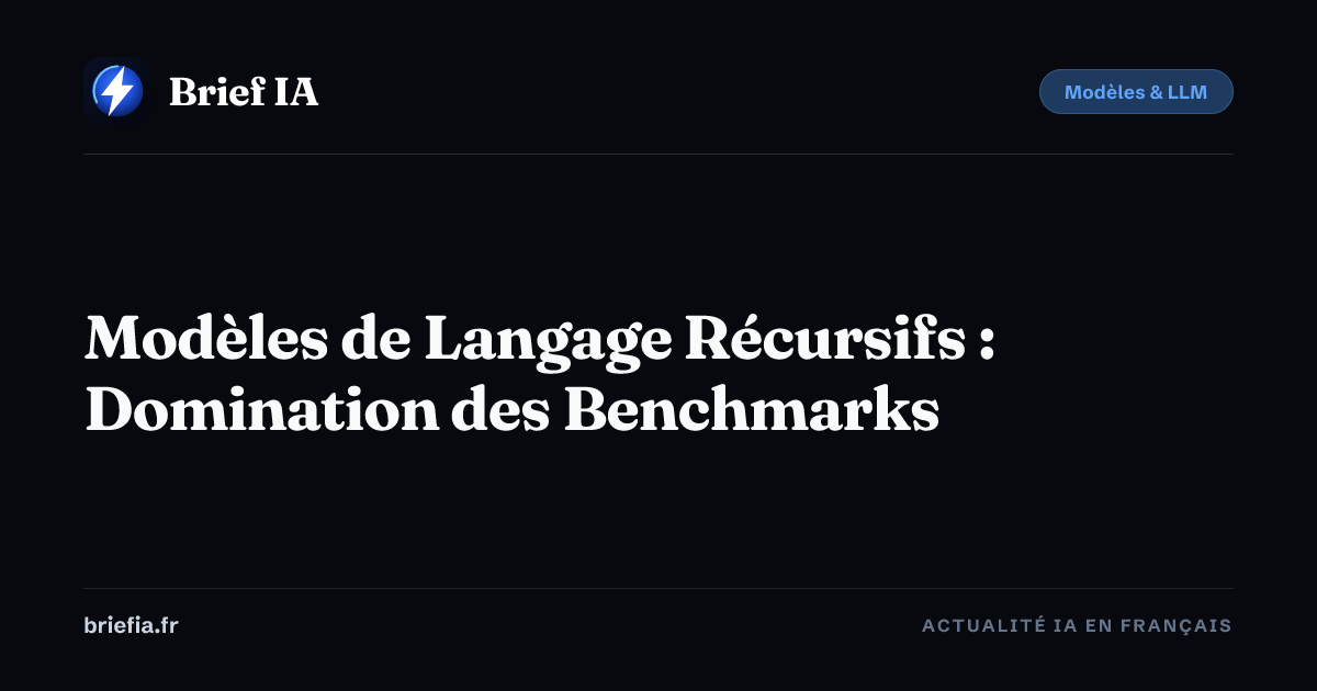 Brief IA : Modèles de Langage Récursifs : Domination des Benchmarks