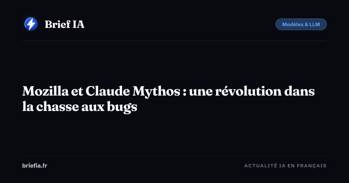 Brief IA : Mozilla et Claude Mythos : une révolution dans la chasse aux bugs