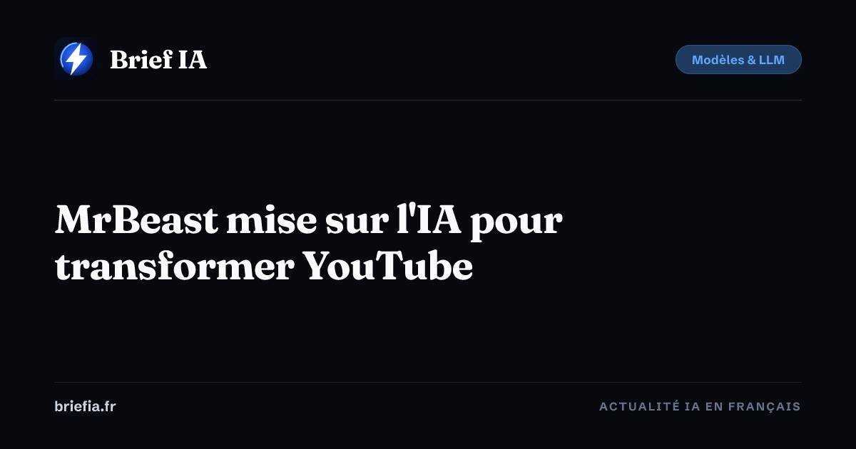 Brief IA : MrBeast mise sur l'IA pour transformer YouTube