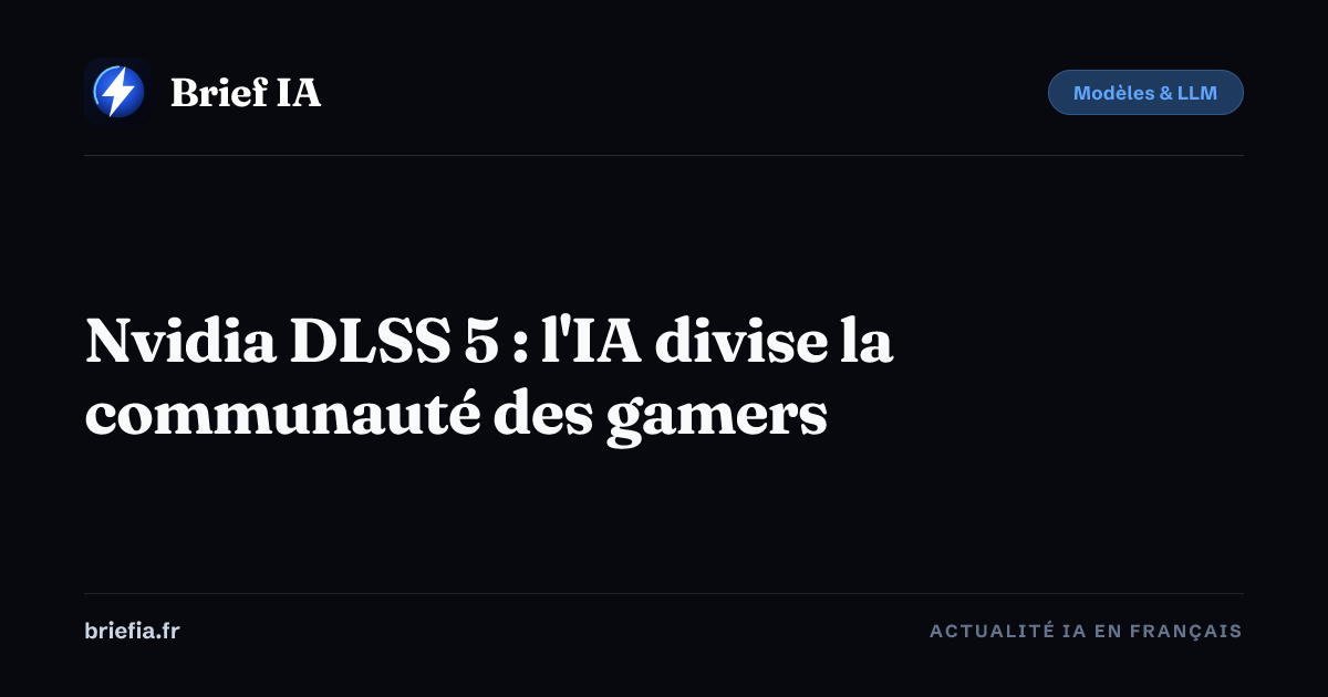 Brief IA : Nvidia DLSS 5 : l'IA divise la communauté des gamers