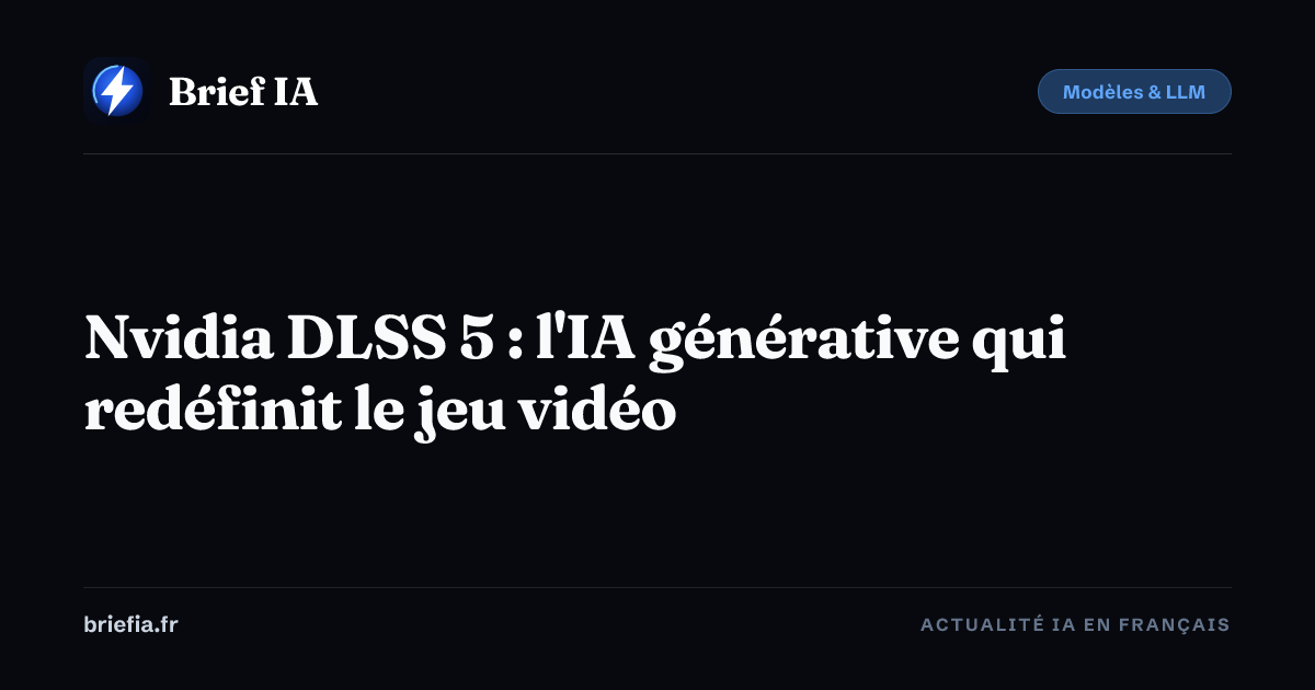 Brief IA : Nvidia DLSS 5 : l'IA générative qui redéfinit le jeu vidéo
