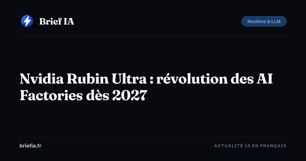 Brief IA : Nvidia Rubin Ultra : révolution des AI Factories dès 2027