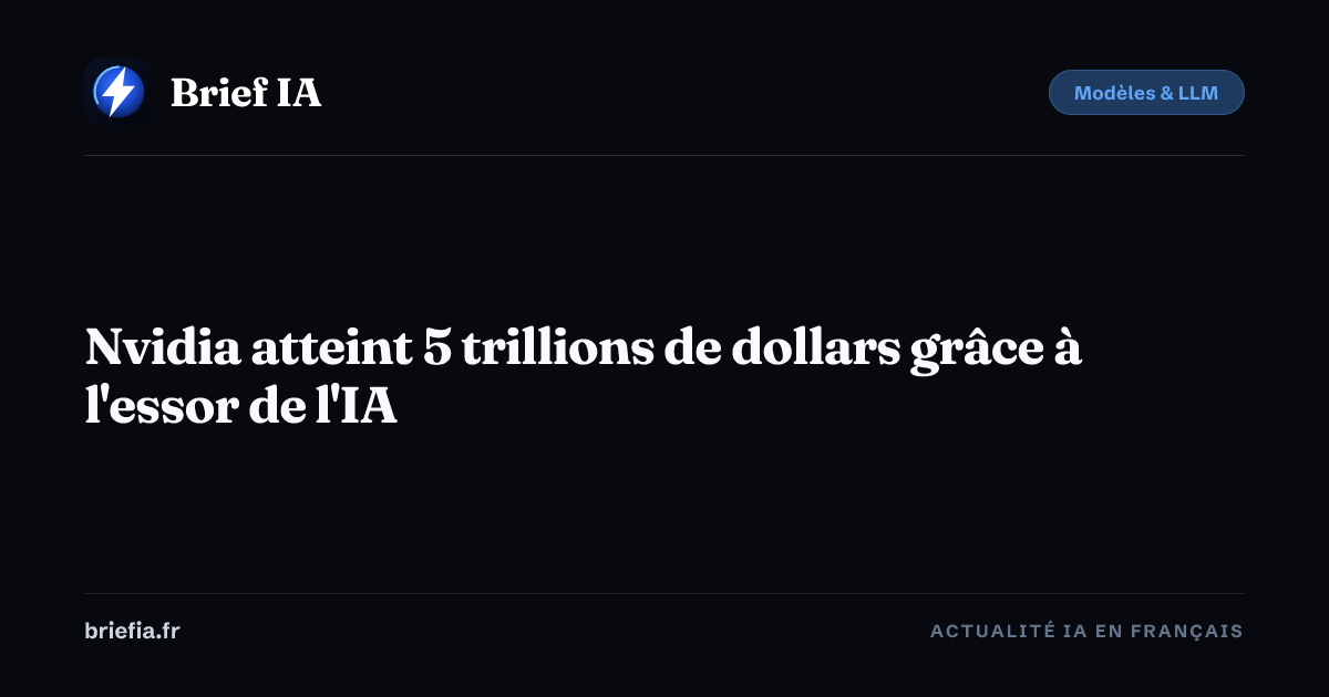 Brief IA : Nvidia atteint 5 trillions de dollars grâce à l'essor de l'IA