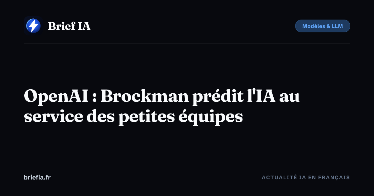 Brief IA : OpenAI : Brockman prédit l'IA au service des petites équipes