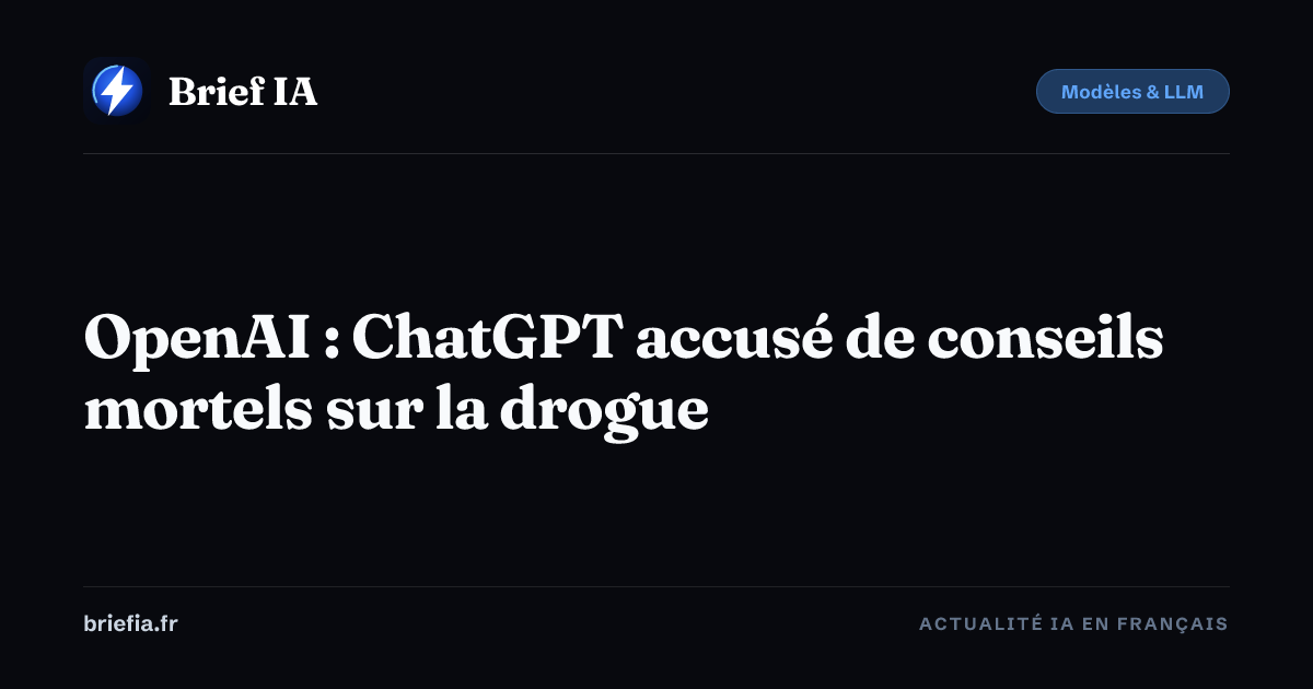 Brief IA : OpenAI : ChatGPT accusé de conseils mortels sur la drogue