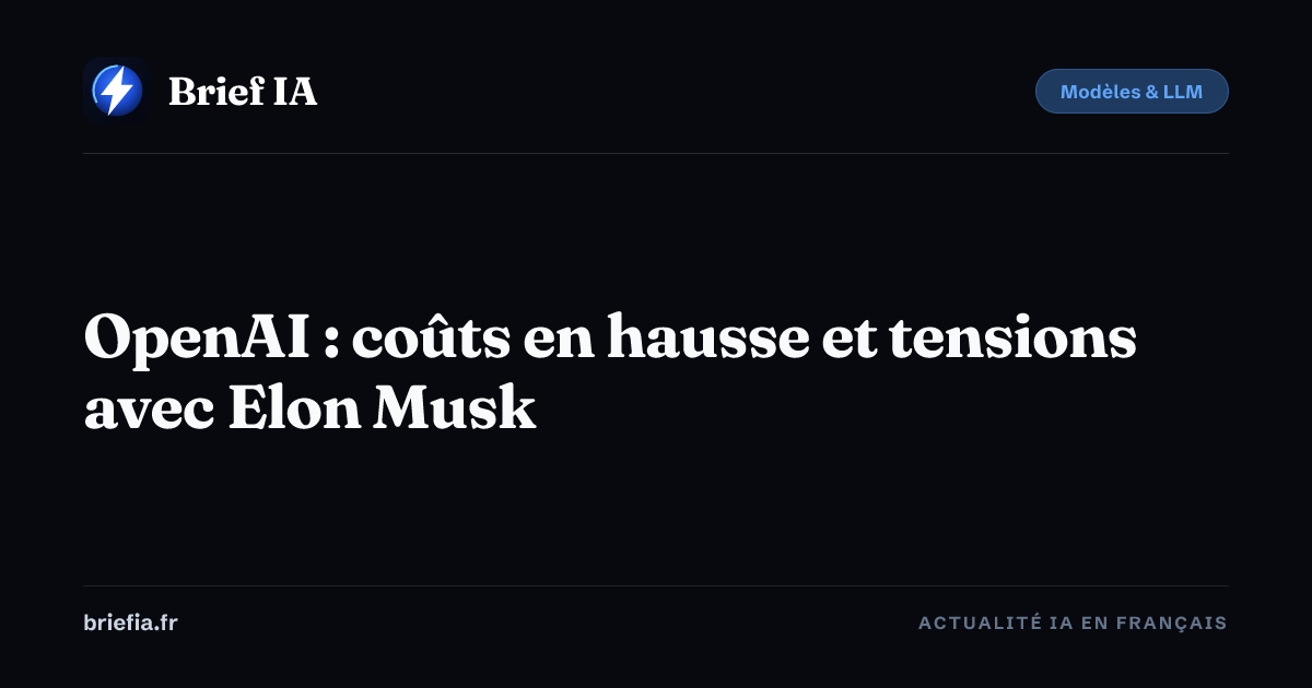 Brief IA : OpenAI : coûts en hausse et tensions avec Elon Musk