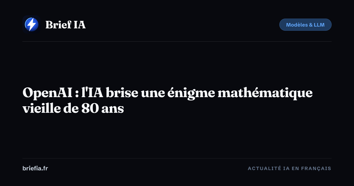 Brief IA : OpenAI : l'IA brise une énigme mathématique vieille de 80 ans