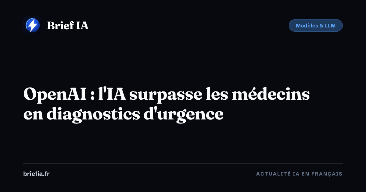 Brief IA : OpenAI : l'IA surpasse les médecins en diagnostics d'urgence