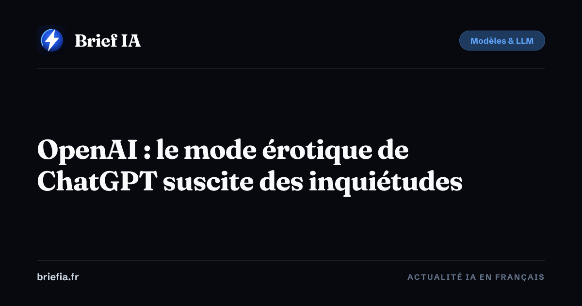 Brief IA : OpenAI : le mode érotique de ChatGPT suscite des inquiétudes