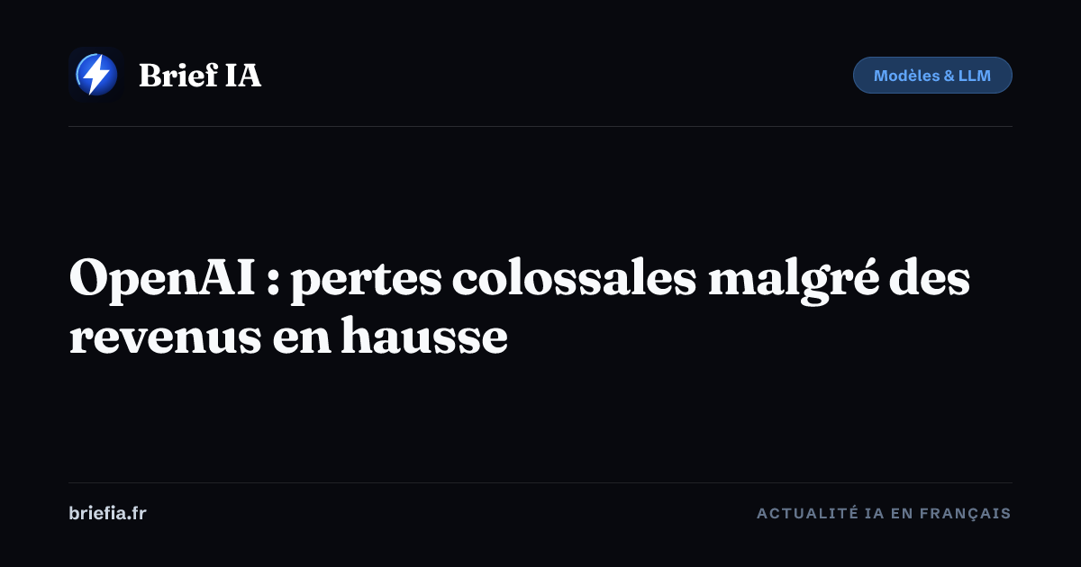 Brief IA : OpenAI : pertes colossales malgré des revenus en hausse