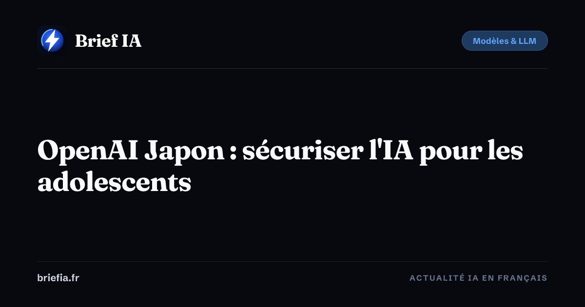 Brief IA : OpenAI Japon : sécuriser l'IA pour les adolescents