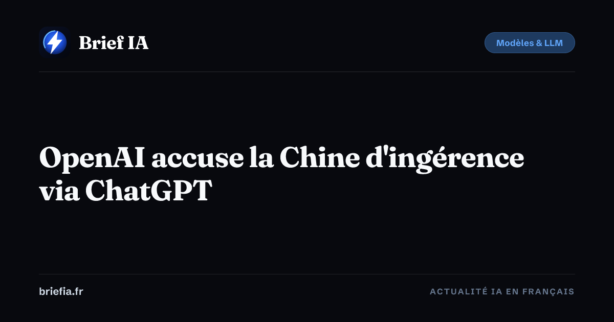 Brief IA : OpenAI accuse la Chine d'ingérence via ChatGPT