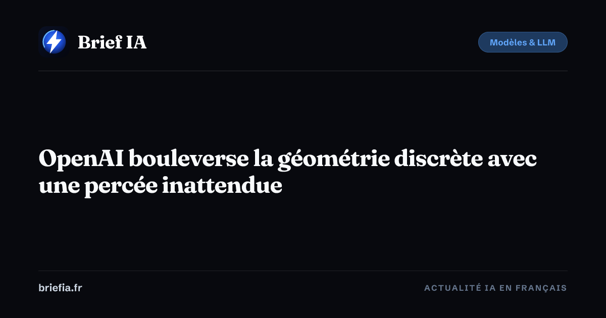 Brief IA : OpenAI bouleverse la géométrie discrète avec une percée inattendue