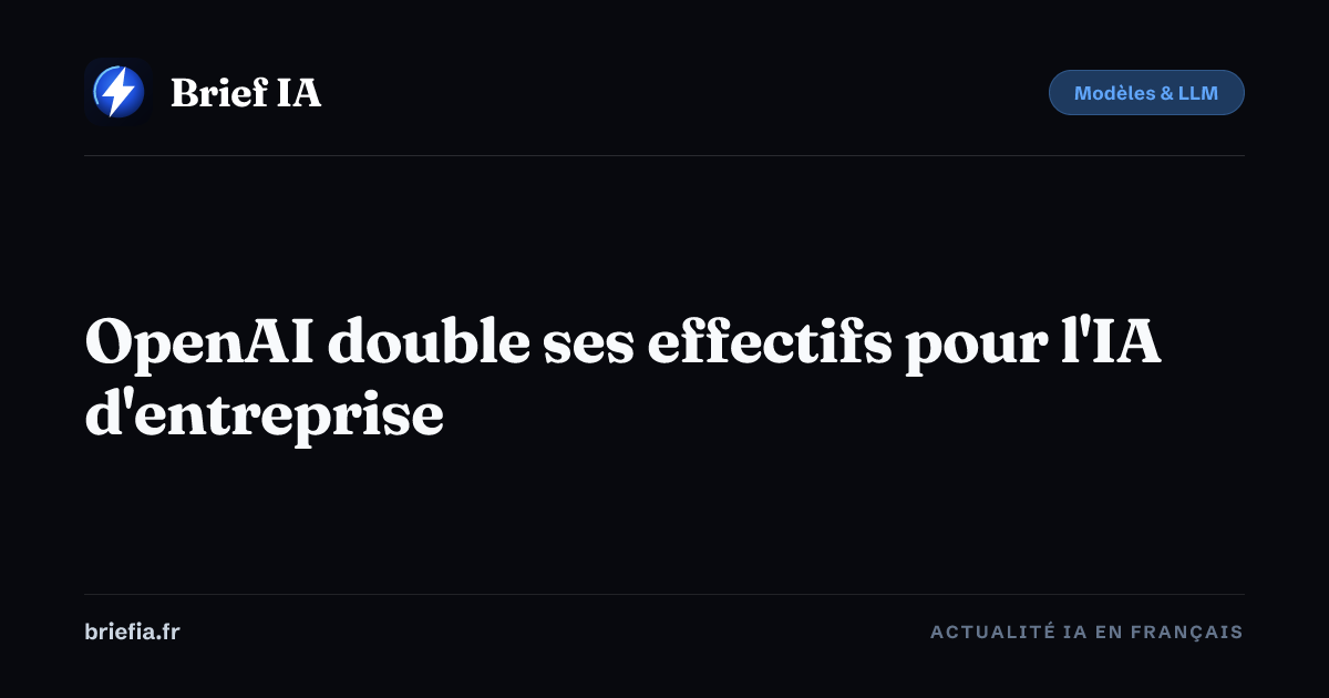 Brief IA : OpenAI double ses effectifs pour l'IA d'entreprise