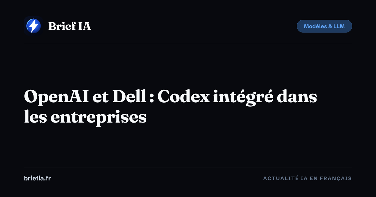 Brief IA : OpenAI et Dell : Codex intégré dans les entreprises
