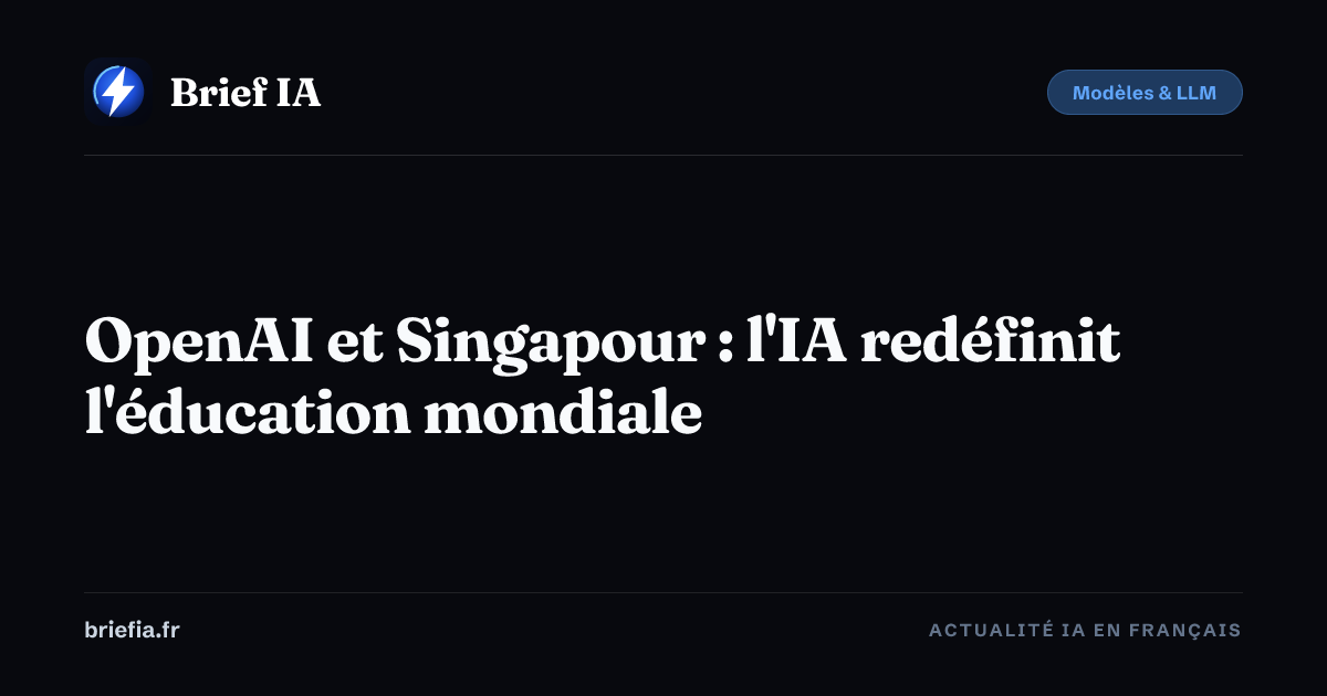 Brief IA : OpenAI et Singapour : l'IA redéfinit l'éducation mondiale