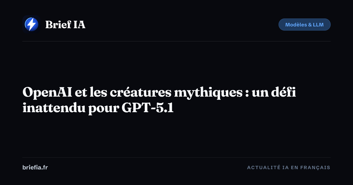 Brief IA : OpenAI et les créatures mythiques : un défi inattendu pour GPT-5.1