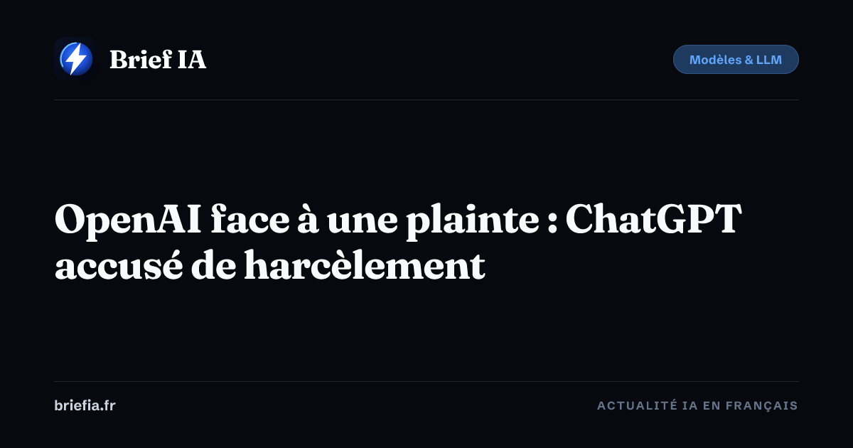 Brief IA : OpenAI face à une plainte : ChatGPT accusé de harcèlement