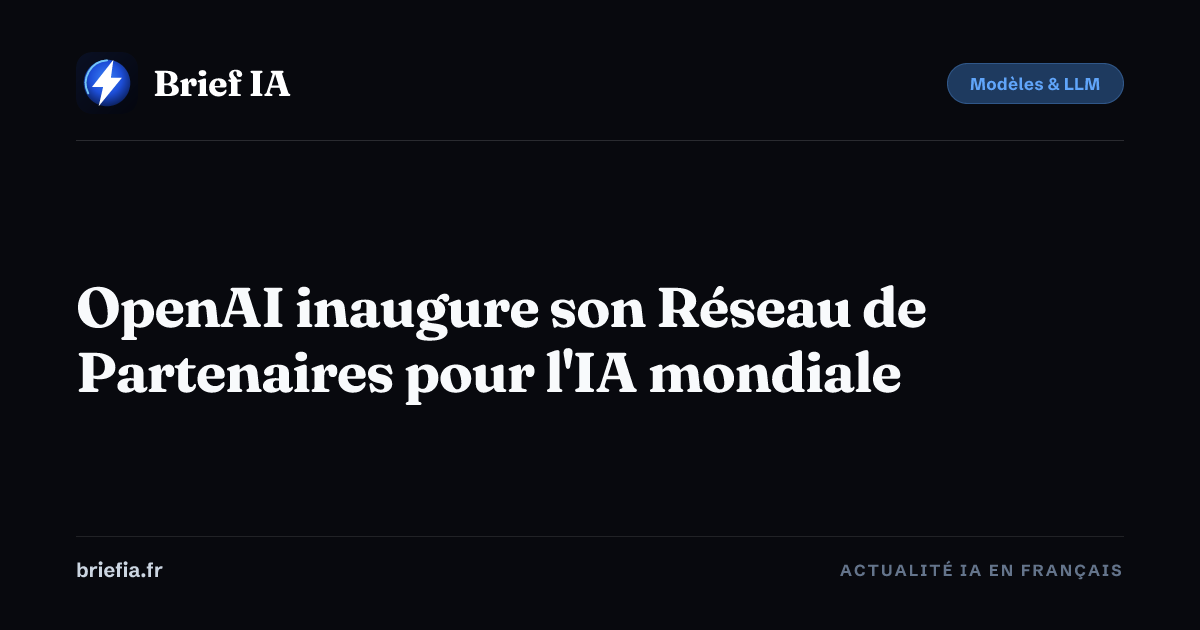 Brief IA : OpenAI inaugure son Réseau de Partenaires pour l'IA mondiale