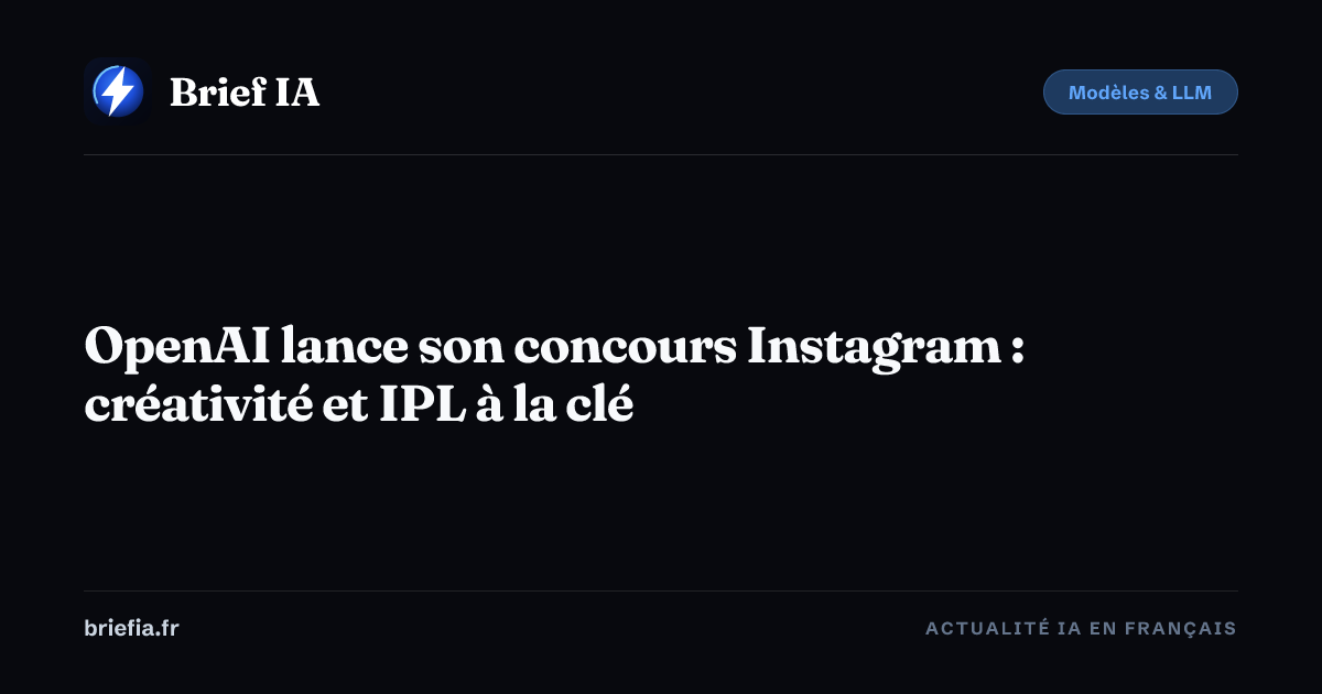 Brief IA : OpenAI lance son concours Instagram : créativité et IPL à la clé