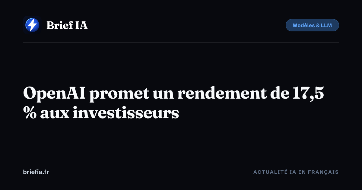 Brief IA : OpenAI promet un rendement de 17,5 % aux investisseurs