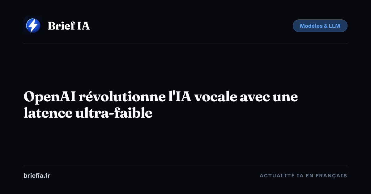 Brief IA : OpenAI révolutionne l'IA vocale avec une latence ultra-faible