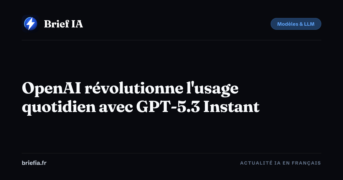 Brief IA : OpenAI révolutionne l'usage quotidien avec GPT-5.3 Instant