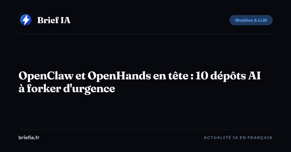 Brief IA : OpenClaw et OpenHands en tête : 10 dépôts AI à forker d'urgence