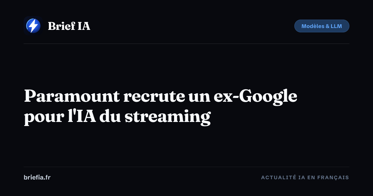 Brief IA : Paramount recrute un ex-Google pour l'IA du streaming