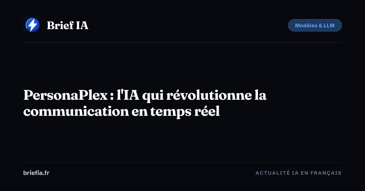 Brief IA : PersonaPlex : l'IA qui révolutionne la communication en temps réel