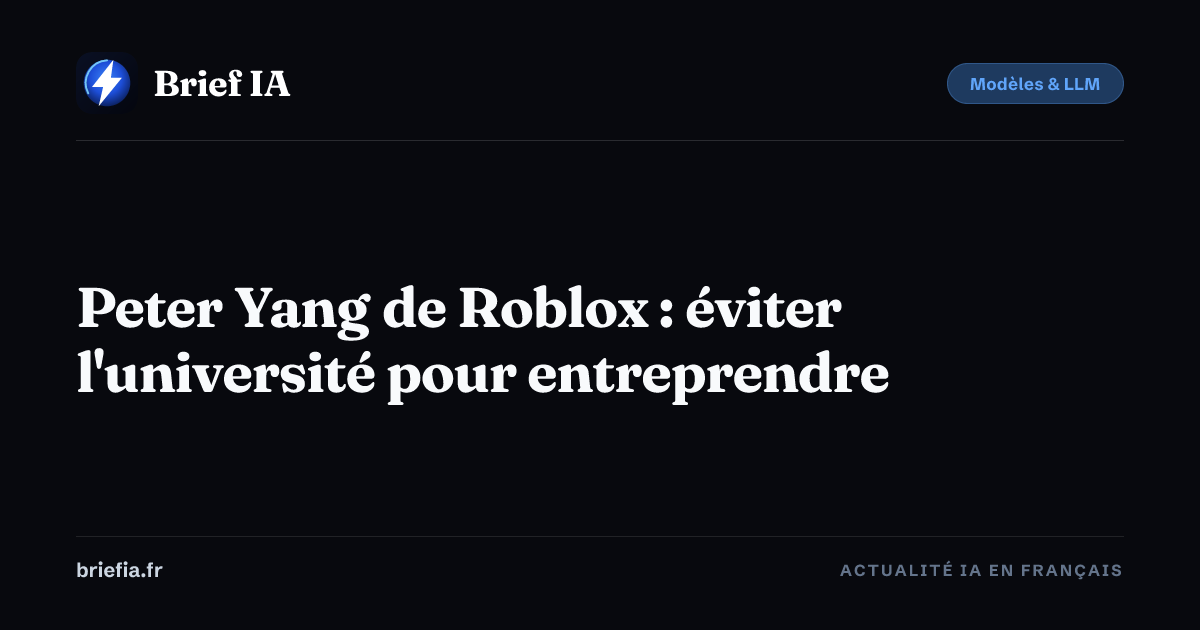 Brief IA : Peter Yang de Roblox : éviter l'université pour entreprendre