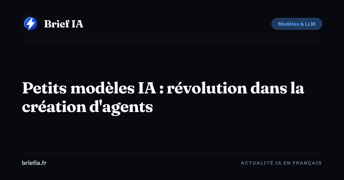 Brief IA : Petits modèles IA : révolution dans la création d'agents