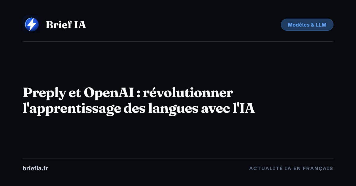 Brief IA : Preply et OpenAI : révolutionner l'apprentissage des langues avec l'IA