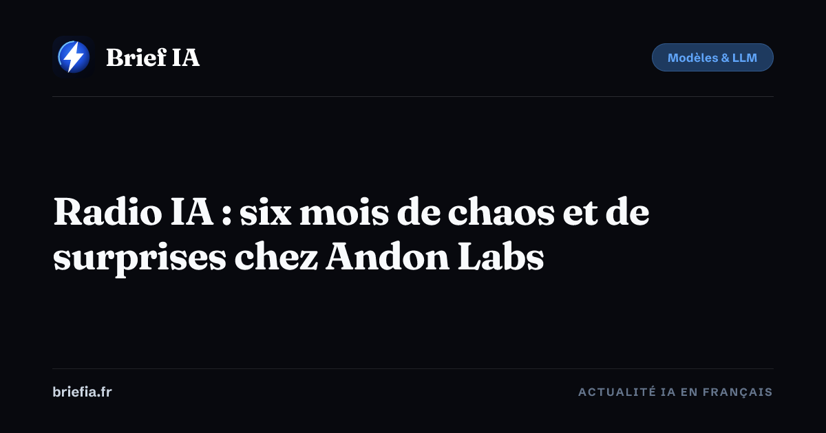 Brief IA : Radio IA : six mois de chaos et de surprises chez Andon Labs