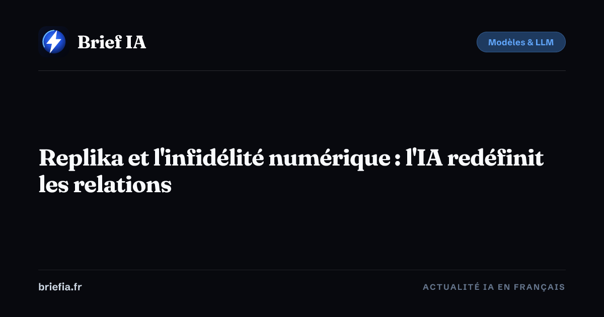 Brief IA : Replika et l'infidélité numérique : l'IA redéfinit les relations