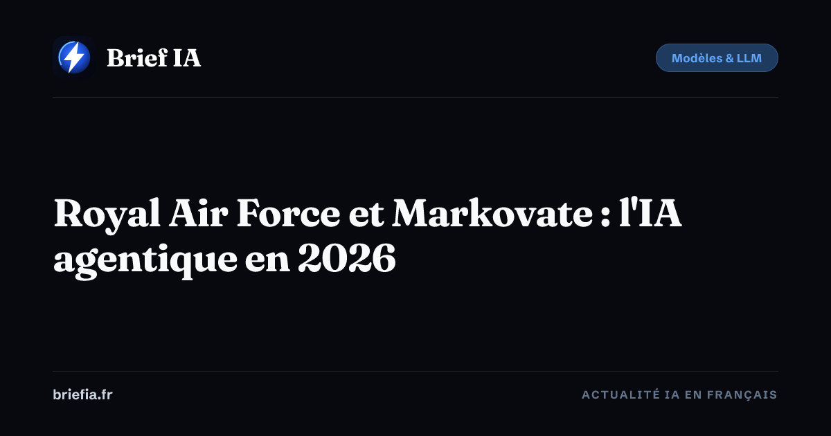 Brief IA : Royal Air Force et Markovate : l'IA agentique en 2026