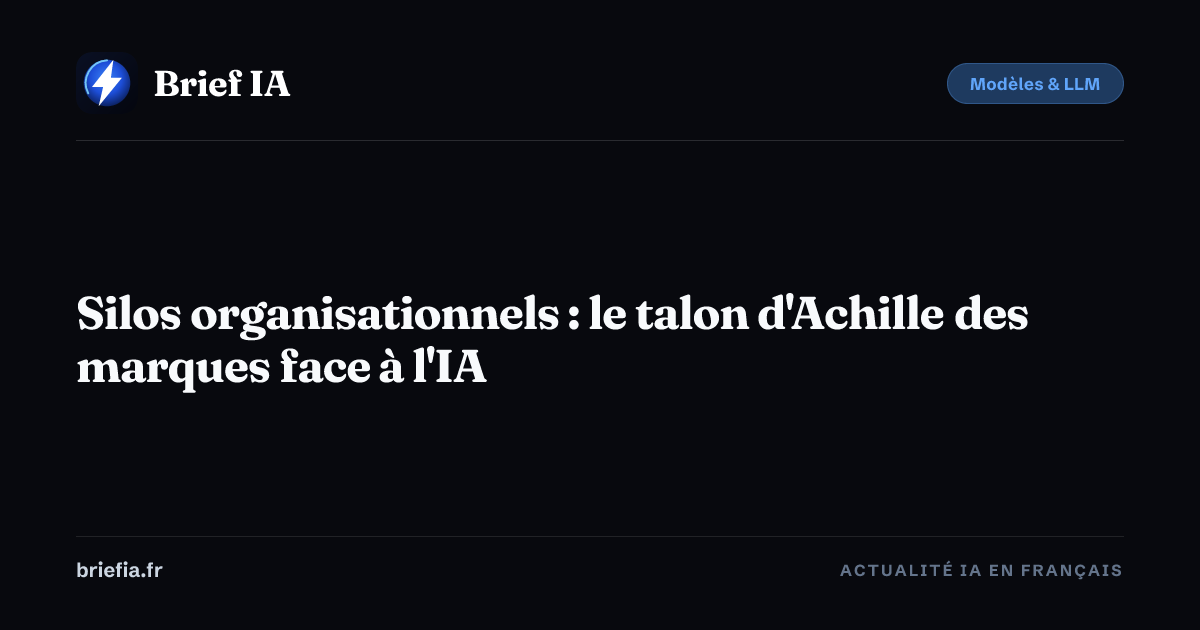 Brief IA : Silos organisationnels : le talon d'Achille des marques face à l'IA