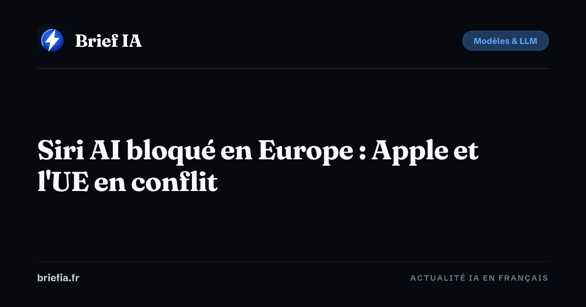 Brief IA : Siri AI bloqué en Europe : Apple et l'UE en conflit