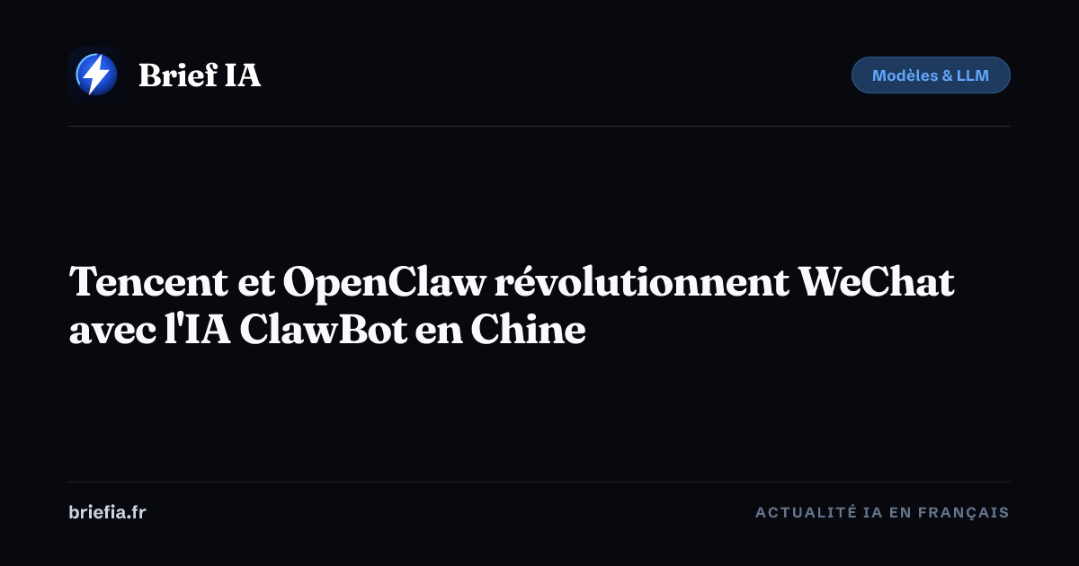 Brief IA : Tencent et OpenClaw révolutionnent WeChat avec l'IA ClawBot en Chine