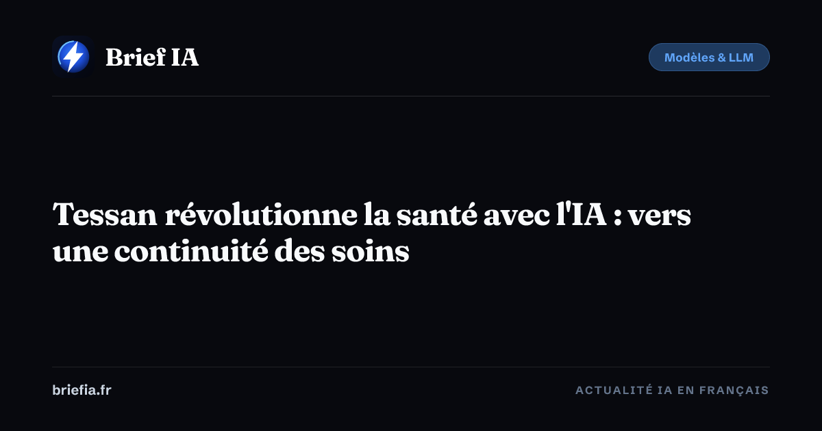 Brief IA : Tessan révolutionne la santé avec l'IA : vers une continuité des soins