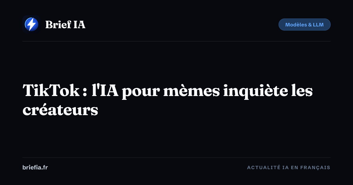 Brief IA : TikTok : l'IA pour mèmes inquiète les créateurs