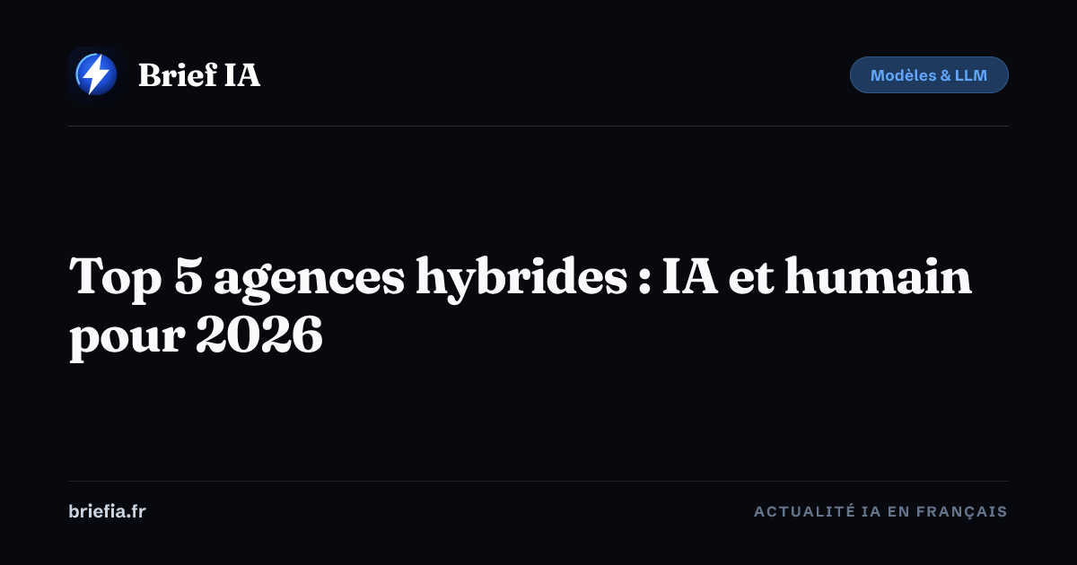 Brief IA : Top 5 agences hybrides : IA et humain pour 2026